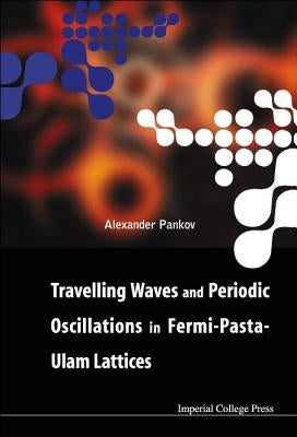 Travelling Waves and Periodic Oscillations in Fermi-Pasta-Ulam Lattices by Pankov, Alexander