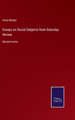 Essays on Social Subjects from Saturday Review: Second series by Mozley, Anne