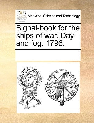 Signal-Book for the Ships of War. Day and Fog. 1796. by Multiple Contributors