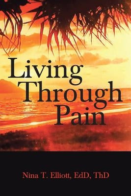 Living Through Pain by Elliott, Edd Thd