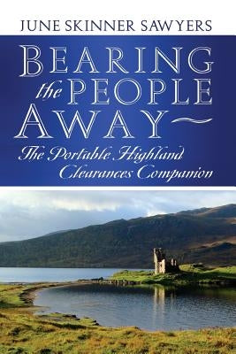 Bearing the People Away: The Portable Highland Clearances Companion by Sawyers, June Skinner