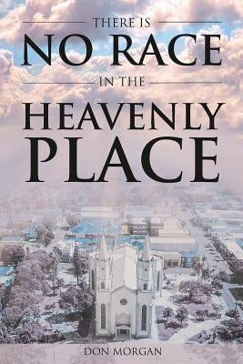 There Is No Race In the Heavenly Place by Morgan, Don