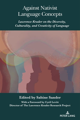 Against Nativist Language Concepts: Lawrence Krader on the Diversity, Culturality, and Creativity of Language by Levitt, Cyril