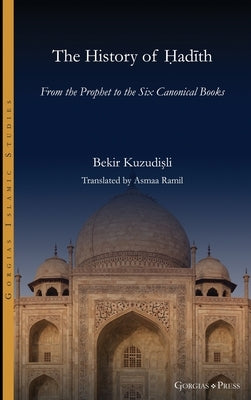 The History of Hadith: From the Prophet to the Six Canonical Books by Kuzudişli, Bekir