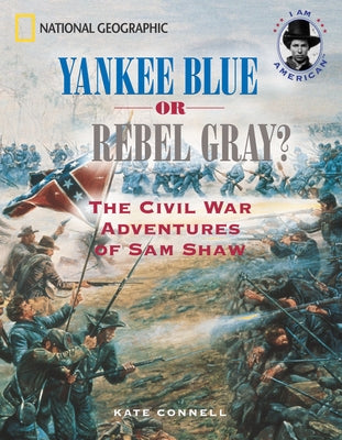 Yankee Blue or Rebel Gray?: The Civil War Adventures of Sam Shaw by Connell, Kate