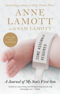 Some Assembly Required: A Journal of My Son's First Son by Lamott, Anne