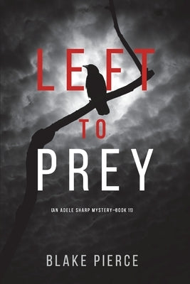 Left to Prey (An Adele Sharp Mystery-Book Eleven) by Pierce, Blake