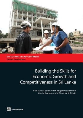 Building the Skills for Economic Growth and Competitiveness in Sri Lanka by Dundar, Halil