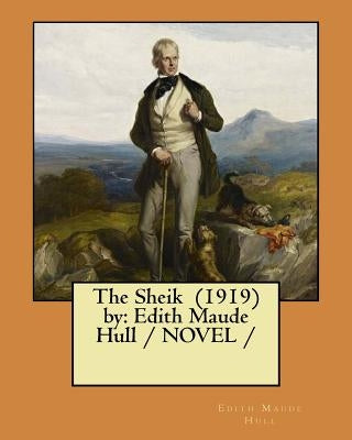 The Sheik (1919) by: Edith Maude Hull / NOVEL / by Hull, Edith Maude