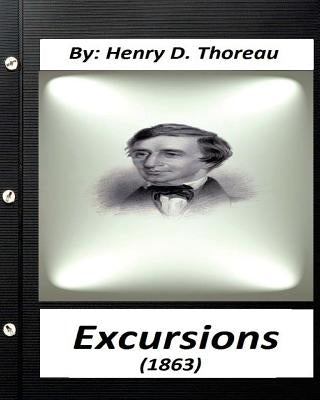 Excursions (1863) by Henry D. Thoreau (Original Classics) by Thoreau, Henry D.