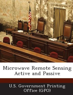 Microwave Remote Sensing Active and Passive by U. S. Government Printing Office (Gpo)