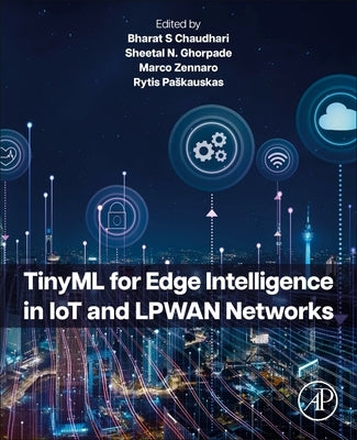 Tinyml for Edge Intelligence in Iot and Lpwan Networks by S. Chaudhari, Bharat