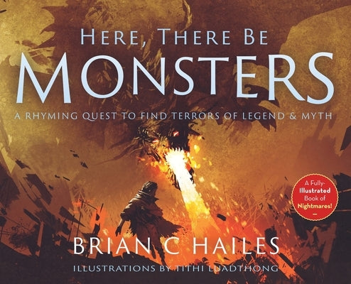 Here, There Be Monsters: A Rhyming Quest to Find Terrors of Legend & Myth by Hailes, Brian C.