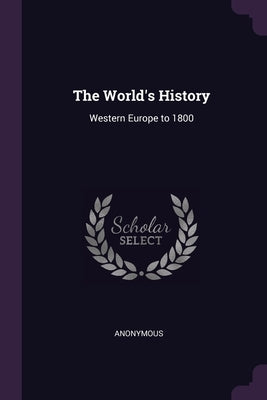 The World's History: Western Europe to 1800 by Anonymous