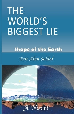 The World's Biggest Lie by Soldal, Eric Alan