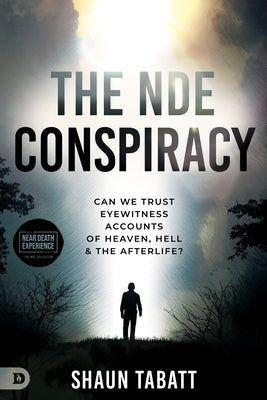 The Nde Conspiracy: Can We Trust Eyewitness Accounts of Heaven, Hell, and the Afterlife? by Tabatt, Shaun
