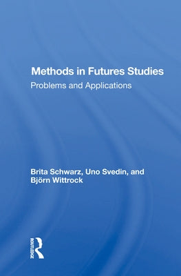 Methods in Futures Studies: Problems and Applications by Schwarz, Brita