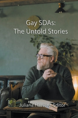 Gay SDAs: The Untold Stories by Harvard, Juliana