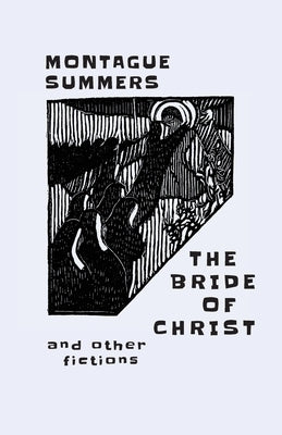 The Bride of Christ: and Other Fictions by Summers, Montague