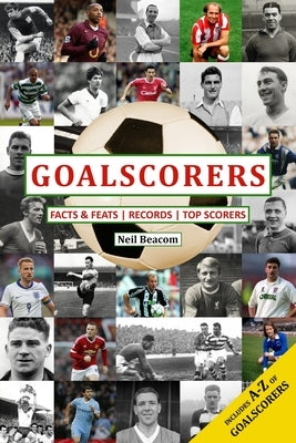 Goalscorers: Facts and Feats, Records, Top Scorers by Beacom, Neil