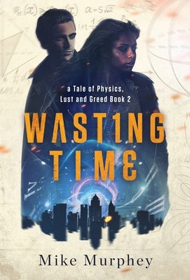 Wasting Time ... Book 2 in the Physics, Lust and Greed Series by Murphey, Mike