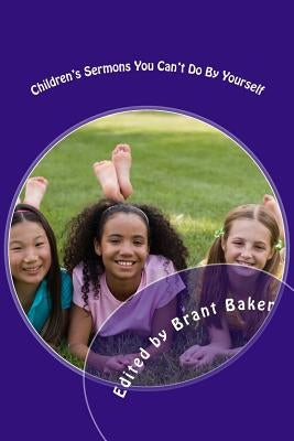 Children's Sermons You Can't Do By Yourself: 52 Worship Experiences for Kids of All Ages by Evans, Karen