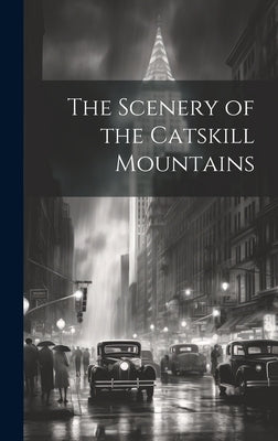 The Scenery of the Catskill Mountains by Anonymous