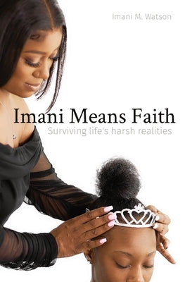 Imani Means Faith: Surviving life's harsh realities by Watson, Imani M.