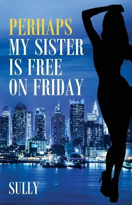 Perhaps My Sister is Free on Friday by Sully