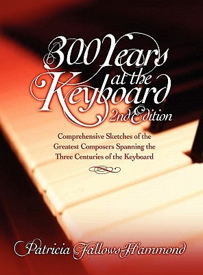 300 Hundred Years at the Keyboard - 2nd Edition by Fallows-Hammond, Patricia