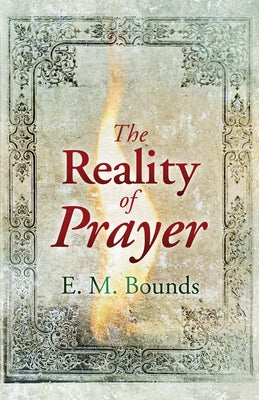 The Reality of Prayer by Bounds, Edward M.