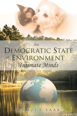 The DEMOCRATIC STATE of ENVIRONMENT INTIMATE MINDS by Saab, Ramzi F.