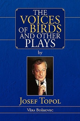 The Voices of Birds and Other Plays by Josef Topol by Topol, Josef