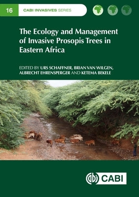 The Ecology and Management of Invasive Prosopis Trees in Eastern Africa by Schaffner, Urs