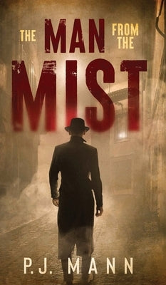 The Man From The Mist: A suspense thriller with noir shades by Mann, P. J.