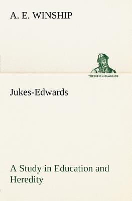 Jukes-Edwards A Study in Education and Heredity by Winship, A. E.
