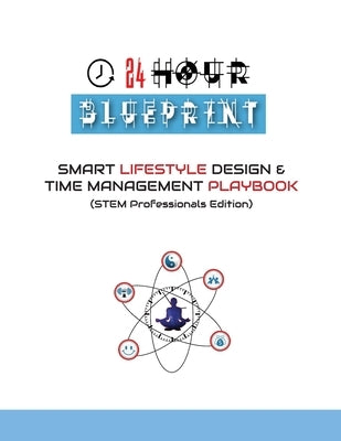 24 Hour Blueprint: Smart Lifestyle Design & Time Management Playbook (STEM Professionals Edition) by Madu, Buihe