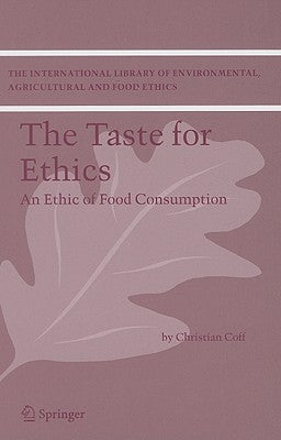 The Taste for Ethics: An Ethic of Food Consumption by Coff, Christian