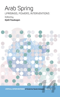 Arab Spring: Uprisings, Powers, Interventions by Fosshagen, Kjetil