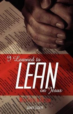 I Learned to Lean on Jesus with Faith in Action by Zackery, Juanita Collier