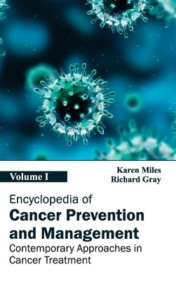 Encyclopedia of Cancer Prevention and Management: Volume I (Contemporary Approaches in Cancer Treatment) by Miles, Karen