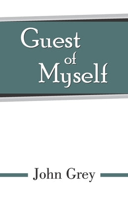 Guest of Myself by Grey, John