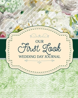 Our First Look Wedding Day Journal: Wedding Day Bride and Groom Love Notes by Michaels, Aimee