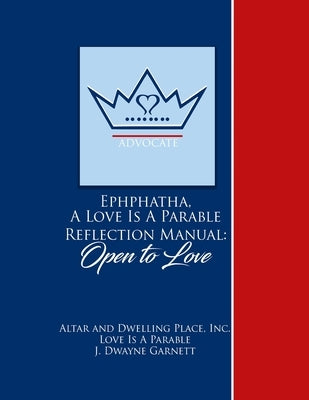 Ephphatha: Open to Love: Love Is A Parable Training Manual by Garnett, J. Dwayne