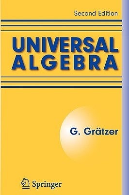 Universal Algebra by Grätzer, George