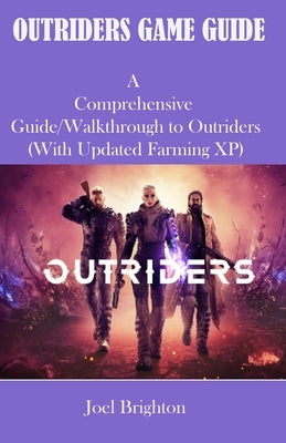 Outriders Game Guide: A comprehensive Guide/Walkthrough to Outriders (with updated farming xp) by Brighton, Joel