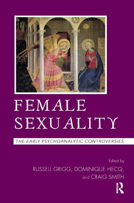 Female Sexuality: The Early Psychoanalytic Controversies by Grigg, Russell