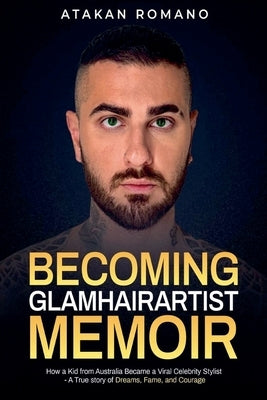 Becoming Glamhairartist Memoir by Romano, Atakan