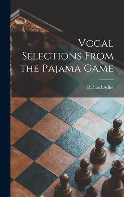 Vocal Selections From the Pajama Game by Adler, Richard 1921-2012