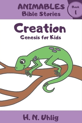 Creation: Genesis For Kids by Uhlig, H. N.